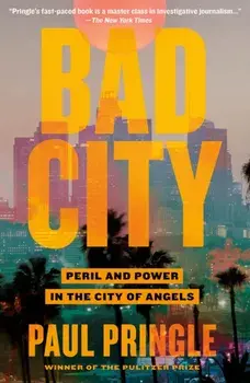 Bad City. Peril and Power in the City of Angels, Paperback/Paul Pringle