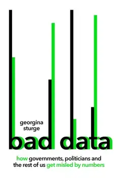 Bad Data. How Governments, Politicians and the Rest of Us Get Misled by Numbers, Hardback/Georgina Sturge