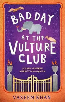 Bad Day at the Vulture Club: Baby Ganesh Agency Book 5, Hardcover/Vaseem Khan
