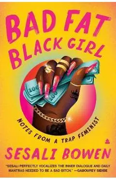 Bad Fat Black Girl: Notes from a Trap Feminist - Sesali Bowen