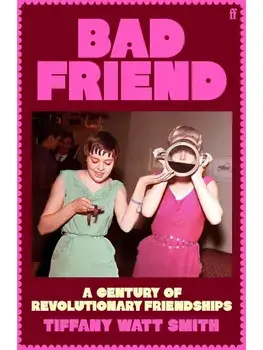 Bad Friend: A Century of Revolutionary Friendships, Paperback/***