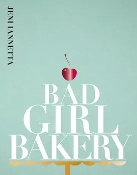 Bad Girl Bakery. The Cookbook, Hardback/Jeni Iannetta