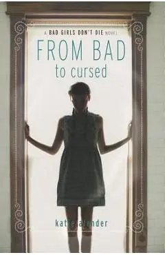 Bad Girls Don't Die from Bad to Cursed - Katie Alender