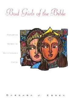 Bad Girls of the Bible: Exploring Women of Questionable Virtue, Paperback/Barbara J. Essex