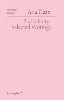 Bad Infinity. Selected Writings, Paperback/Aria Dean