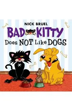 Bad Kitty Does Not Like Dogs - Nick Bruel