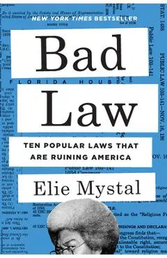 Bad Law: Ten Popular Laws That Are Ruining America - Elie Mystal