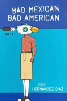 Bad Mexican, Bad American. Poems, Paperback/Jose Hernandez Diaz
