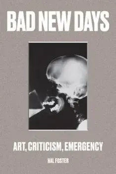 Bad New Days, Paperback/Hal Foster