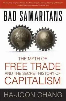 Bad Samaritans: The Myth of Free Trade and the Secret History of Capitalism, Paperback/Ha-Joon Chang