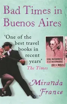 Bad Times In Buenos Aires, Paperback/Miranda France