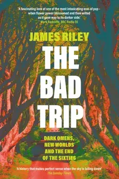 Bad Trip. Dark Omens, New Worlds and the End of the Sixties, Paperback/James Riley