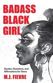 Badass Black Girl. Questions, Quotes, and Affirmations for Teens, Paperback/M.J. Fievre