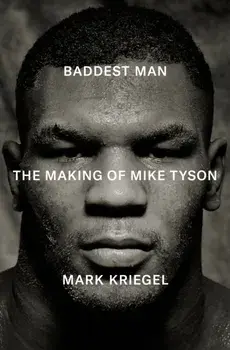 Baddest Man. The making of Mike Tyson, Paperback/Mark Kriegal