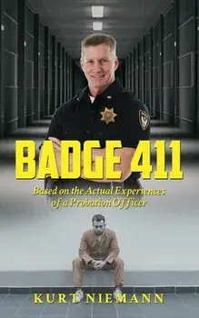 Badge 411: Based on the Actual Experiences of a Probation Officer, Paperback/Kurt Niemann
