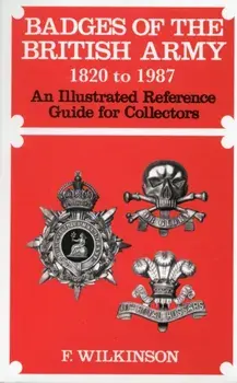 Badges of the British Army 1920 to 1987. An Illustrated Reference Guide for Collectors, Hardback/Frederick Wilkinson