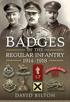 Badges of the Regular Infantry, 1914-1918, Hardback/David Bilton