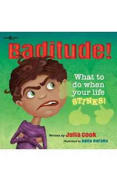 Baditude! What to Do When Life Stinks! - Julia Cook