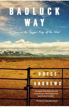 Badluck Way: A Year on the Ragged Edge of the West - Bryce Andrews