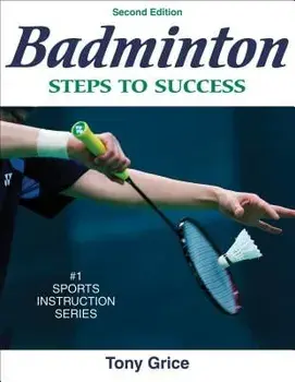 Badminton: Steps to Success - 2nd Edition: Steps to Success, Paperback/Tony A. Grice