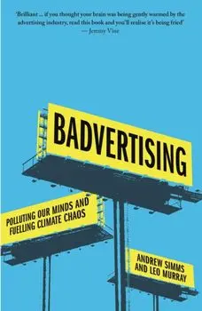 Badvertising. Polluting Our Minds and Fuelling Climate Chaos, Paperback/Leo Murray