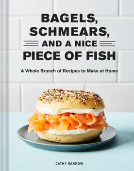 Bagels, Schmears, and a Nice Piece of Fish, Hardback/Cathy Barrow