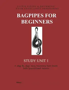 Bagpipes for Beginners: Study Unit 1, Paperback/Elixir Piping and Drumming