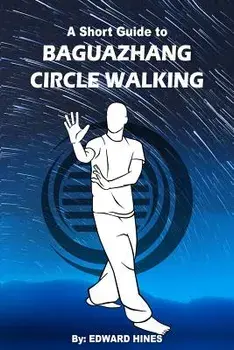 Baguazhang Circle Walking: A Short Guide to, Paperback/MR Edward Hines
