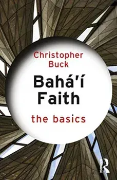 Baha'i Faith: The Basics, Paperback/Christopher Buck