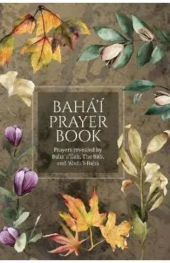 Bahá'í Prayer Book (Illustrated): Prayers revealed by Bahá'u'lláh, the Báb, and 'Abdu'l-Bahá - Bahá'u'lláh