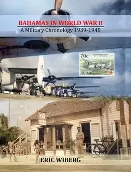 Bahamas in World War II: A Military Chronology 1939-1945, Hardcover/Eric Wiberg