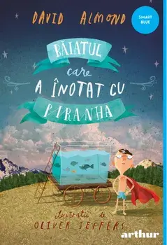 Baiatul care a inotat cu piranha/David Almond