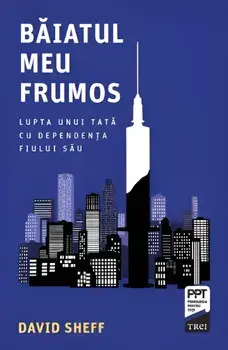 Baiatul meu frumos. Lupta unui tata cu dependenta fiului sau/David Sheff