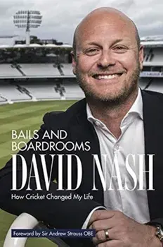 Bails and Boardrooms. How Cricket Changed My Life, Hardback/David Nash