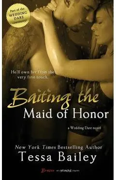 Baiting the Maid of Honor - Tessa Bailey