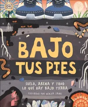 Bajo Tus Pies: Suelo, Arena Y Todo Lo Que Hay Bajo Tierra, Hardcover/***