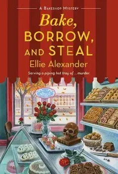 Bake, Borrow, and Steal: A Bakeshop Mystery/Ellie Alexander