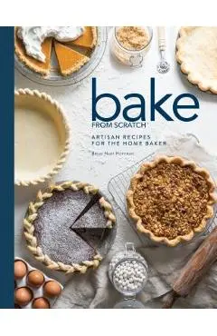 Bake from Scratch (Vol 2): Artisan Recipes for the Home Baker - Brian Hart Hoffman
