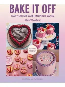 Bake it Off. Tasty Taylor Swift-Inspired Bakes, Hardback/Elly McCausland