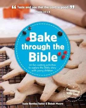 Bake Through the Bible: 20 Fun Cooking Activities to Explore the Bible Story with Young Children, Paperback/Susie Bently-Taylor