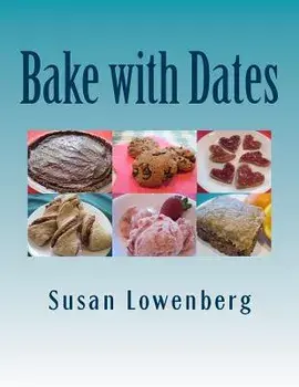 Bake with Dates: Natural, Healthy, Vegan Recipes Made without Sugar, Paperback/Susan Lowenberg