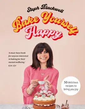 Bake Yourself Happy. 50 recipes to bring you joy, Hardback/Steph Blackwell