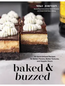 Baked & Buzzed. 50 Spirit-Infused Recipes for Better Flavors, Better Textures, and Happier Hours, Paperback/***