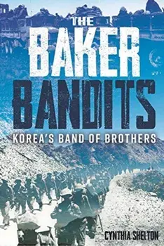 Baker Bandits. Korea'S Band of Brothers, Hardback/***
