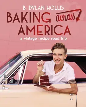Baking Across America. A Vintage Recipe Road Trip, Hardback/B. Dylan Hollis