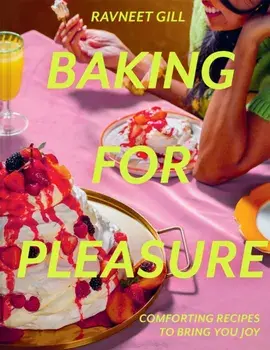 Baking for Pleasure. Comforting Recipes to Bring You Joy, Hardback/Ravneet Gill