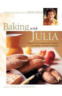Baking with Julia: Sift, Knead, Flute, Flour, and Savor... - Julia Child