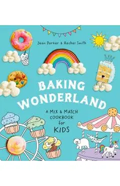 Baking Wonderland: A Mix & Match Cookbook for Kids! - Jean Parker