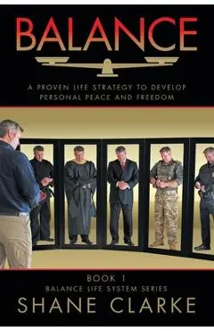 Balance: A Proven Life Strategy to Develop Personal Peace and Freedom - Shane Clarke