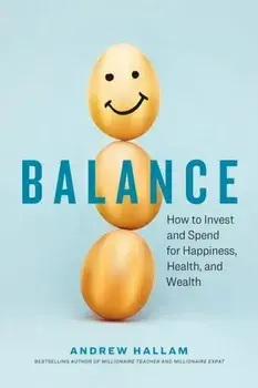 Balance. How to Invest and Spend for Happiness, Health, and Wealth, Paperback/Andrew Hallam